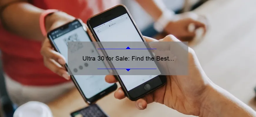 Ultra 30 for Sale: Find the Best Deals on Ultra 30 Devices