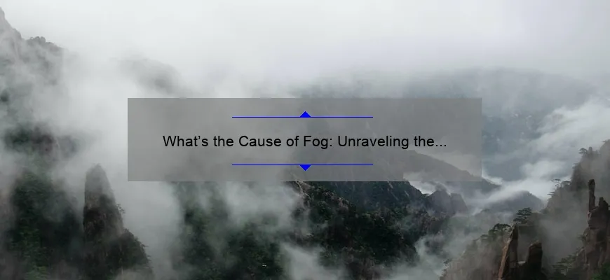 What’s the Cause of Fog: Unraveling the Mystery